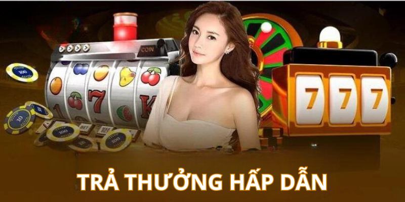 Trả thưởng trực tiếp tại sảnh casino cao hơn nhiều thương hiệu khác