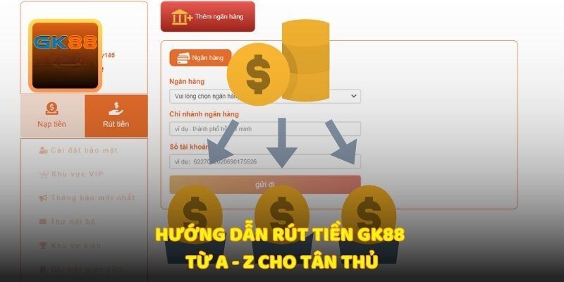 Hướng dẫn người chơi mới quy trình rút tiền tại GK88 chuẩn xác nhất