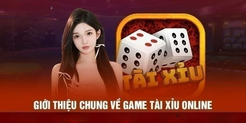 Giới thiệu tổng quan về tựa game Tài Xỉu