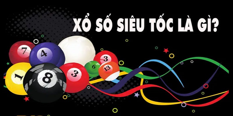 Hiểu rõ xổ số siêu tốc